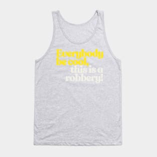 Everybody be cool, this is a robbery! Tank Top